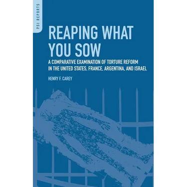 Reaping What You Sow: A Comparative Examination of Torture Reform in the United States, France, Argentina, and Israel