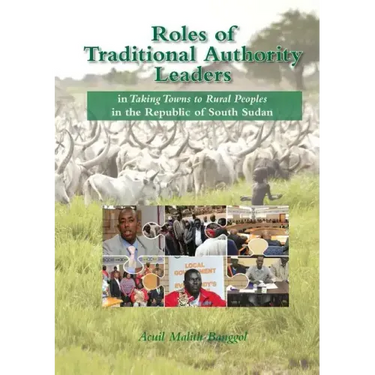 Roles of Traditional Authority Leaders: In Taking Towns to Rural Peoples in the Republic of South Sudan.