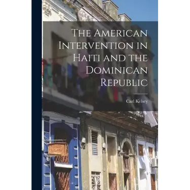 The American Intervention in Haiti and the Dominican Republic
