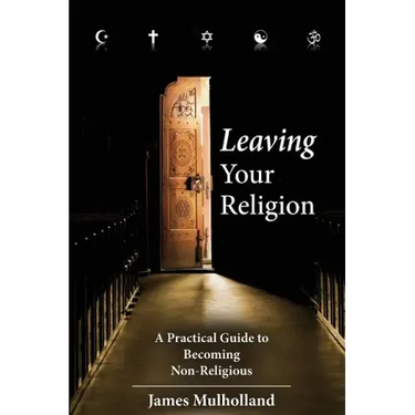 Leaving Your Religion: A Practical Guide To Becoming Non-Religious