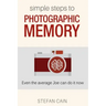 Simple Steps to Photographic Memory: Even the average Joe can do it now