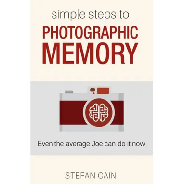 Simple Steps to Photographic Memory: Even the average Joe can do it now