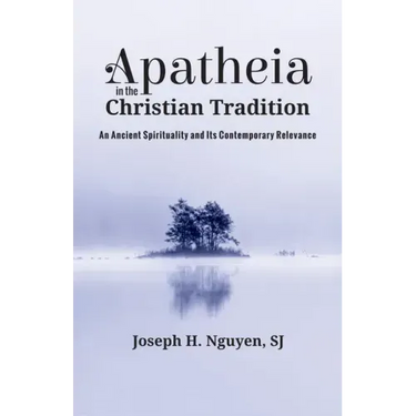 Apatheia in the Christian Tradition: An Ancient Spirituality and Its Contemporary Relevance