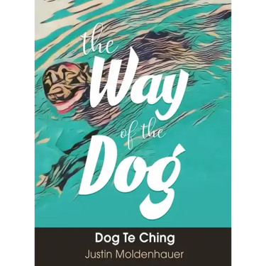 The Way of the Dog: Dog Te Ching