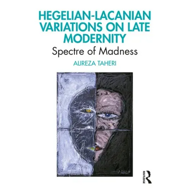 Hegelian-Lacanian Variations on Late Modernity: Spectre of Madness