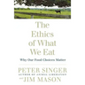 The Ethics of What We Eat: Why Our Food Choices Matter