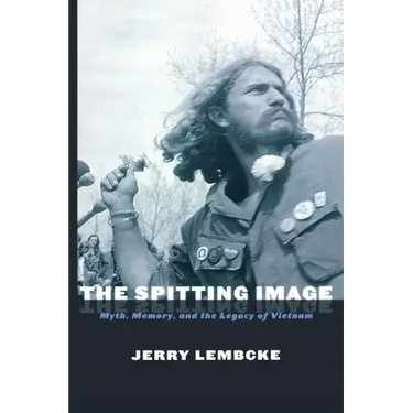 The Spitting Image: Myth, Memory, and the Legacy of Vietnam