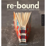 Re-Bound: Creating Handmade Books from Recycled and Repurposed Materials