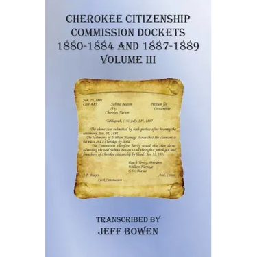 Cherokee Citizenship Commission Dockets Volume III: 1880-1884 and 1887-1889