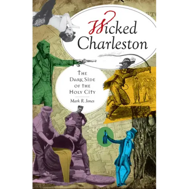 Wicked Charleston: The Dark Side of the Holy City