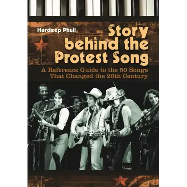 Story Behind the Protest Song: A Reference Guide to the 50 Songs That Changed the 20th Century