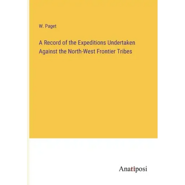 A Record of the Expeditions Undertaken Against the North-West Frontier Tribes