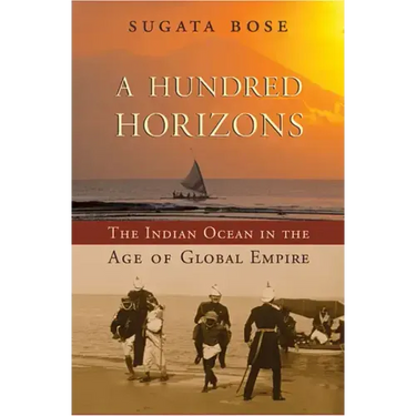A Hundred Horizons: The Indian Ocean in the Age of Global Empire
