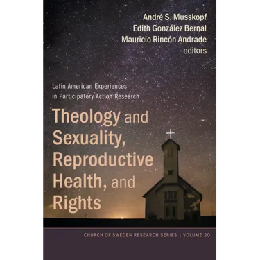 Theology and Sexuality, Reproductive Health, and Rights: Latin American Experiences in Participatory Action Research