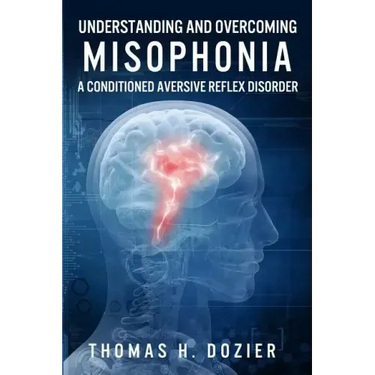 Understanding and Overcoming Misophonia: A Conditioned Aversive Reflex Disorder