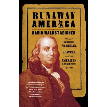 Runaway America: Benjamin Franklin, Slavery, and the American Revolution