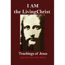 I AM the Living Christ: Teachings of Jesus