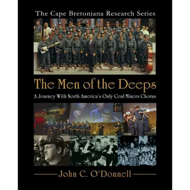 The Men of the Deeps: A Journey with North America's Only Coal Miners Chorus