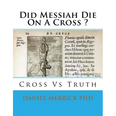 Did Messiah Die On A Cross ?: Cross Vs Truth
