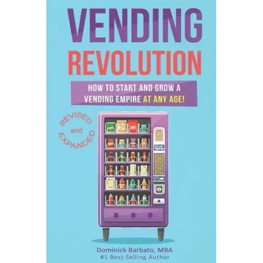 Vending Revolution!: How To Start & Grow A Vending Empire At Any Age! (vending business, vending machines, how to guide for vending busines