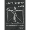 The Occult Anatomy of Man: To Which Is Added a Treatise on Occult Masonry