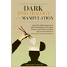 Dark Psychology and Manipulation: Learn the hidden secrets of Dark Psychology to Persuade Analyze and Influence people. Became the Master of Persuasio