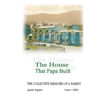 The House That Papa Built: The Collective Memoirs of a Family