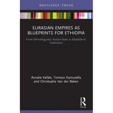 Eurasian Empires as Blueprints for Ethiopia: From Ethnolinguistic Nation-State to Multiethnic Federation