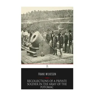 Recollections of A Private Soldier in the Army of the Potomac