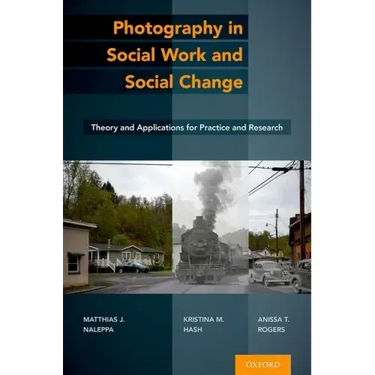 Photography in Social Work and Social Change: Theory and Applications for Practice and Research