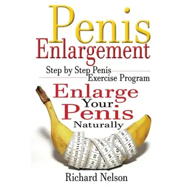Penis Enlargement: Step by Step Penis Exercise Program, Enlarge Your Penis Naturally