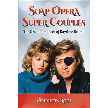Soap Opera Super Couples: The Great Romances of Daytime Drama