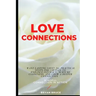 Love Connections: Want Lasting Love? 16+ Practical Steps for Couples to Enhance Intimacy, Nurture Closeness, and Grow a Deeper Connectio