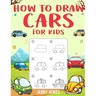 How to Draw Cars For Kids: Learn How to Draw Step by Step (Step by Step Drawing Books)