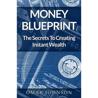Money BluePrint: The Secrets To Creating Instant Wealth