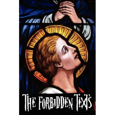 The Forbidden Texts - Gospels and Epistles That Were Banned from the Bible - Including: The Gospel of Peter; The Didache; The Gospel of the Birth of M