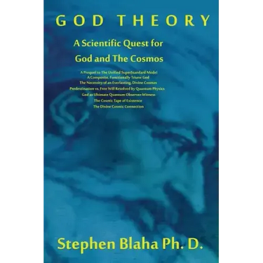 God Theory: A Scientific Quest for God and the Cosmos: A Prequel to the Unified Superstandard Model, a Composite, Functionally Tri