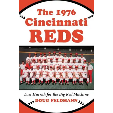 The 1976 Cincinnati Reds: Last Hurrah for the Big Red Machine