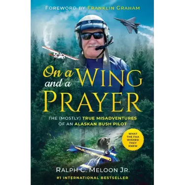 On a Wing and a Prayer: The (Mostly) True Misadventures of an Alaskan Bush Pilot