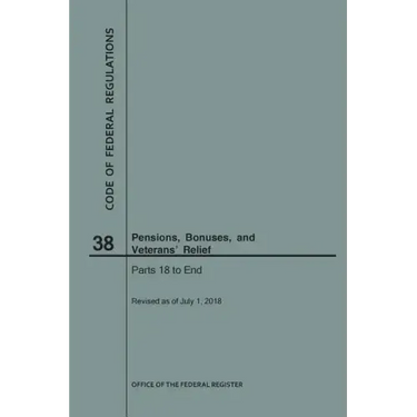 Code of Federal Regulations Title 38, Pensions, Bonuses and Veterans' Relief, Parts 18-End, 2018