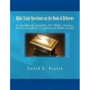 Bible Study Questions on the Book of Hebrews: A workbook suitable for Bible classes, family studies, or personal Bible study