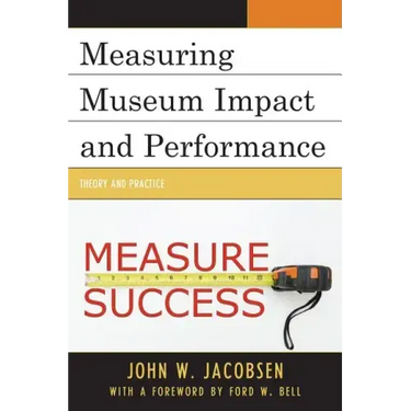 Measuring Museum Impact and Performance: Theory and Practice