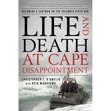 Life and Death at Cape Disappointment: Becoming a Surfman on the Columbia River Bar