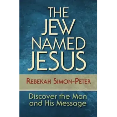 The Jew Named Jesus: Discover the Man and His Message