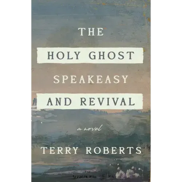 The Holy Ghost Speakeasy and Revival: A Novel of Fire and Water