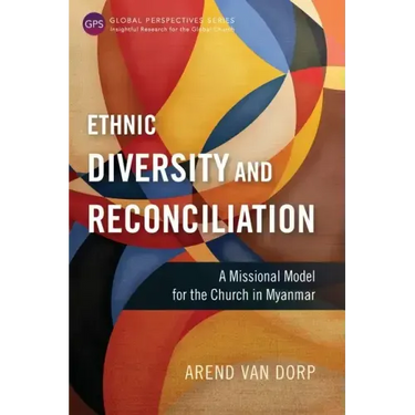 Ethnic Diversity and Reconciliation: A Missional Model for the Church in Myanmar
