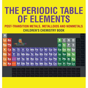 The Periodic Table of Elements - Post-Transition Metals, Metalloids and Nonmetals Children's Chemistry Book