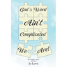 God's Word Ain't Complicated - We Are!