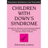 Children with Down's Syndrome: A Guide for Teachers and Support Assistants in Mainstream Primary and Secondary Schools