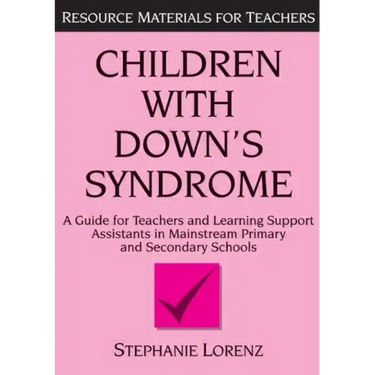 Children with Down's Syndrome: A Guide for Teachers and Support Assistants in Mainstream Primary and Secondary Schools